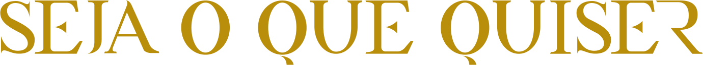 Seja o que quiser